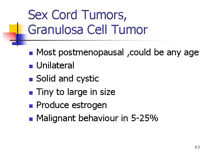 Sex Cord Tumors, Granulosa Cell Tumor n n n Most postmenopausal , could be