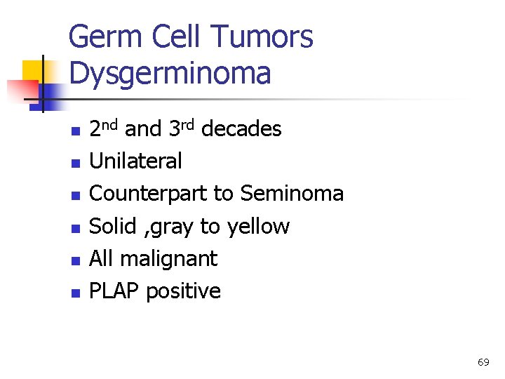 Germ Cell Tumors Dysgerminoma n n n 2 nd and 3 rd decades Unilateral