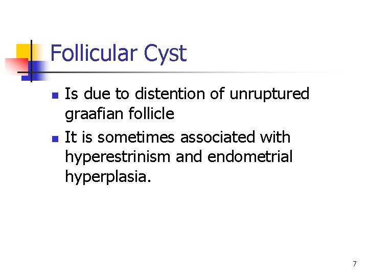 Follicular Cyst n n Is due to distention of unruptured graafian follicle It is