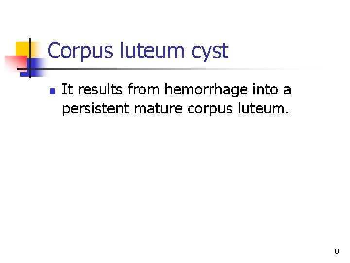 Corpus luteum cyst n It results from hemorrhage into a persistent mature corpus luteum.