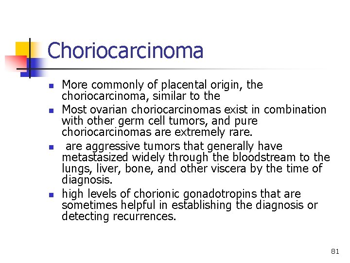 Choriocarcinoma n n More commonly of placental origin, the choriocarcinoma, similar to the Most