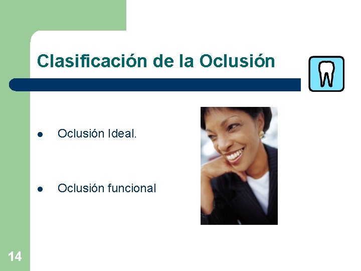 Clasificación de la Oclusión 14 l Oclusión Ideal. l Oclusión funcional 