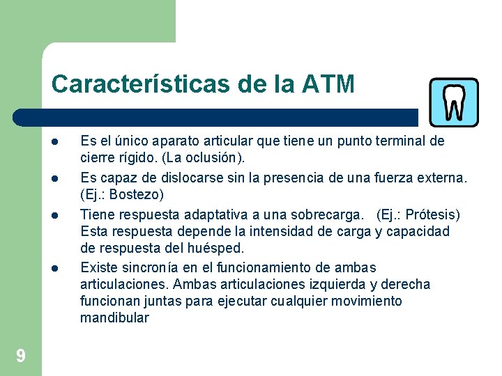 Características de la ATM l l 9 Es el único aparato articular que tiene