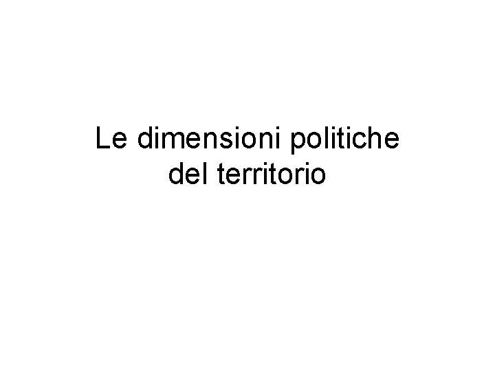 Le dimensioni politiche del territorio 