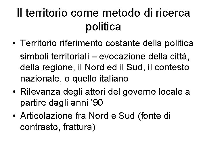 Il territorio come metodo di ricerca politica • Territorio riferimento costante della politica simboli