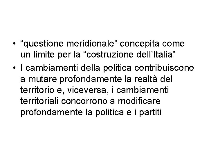  • “questione meridionale” concepita come un limite per la “costruzione dell’Italia” • I