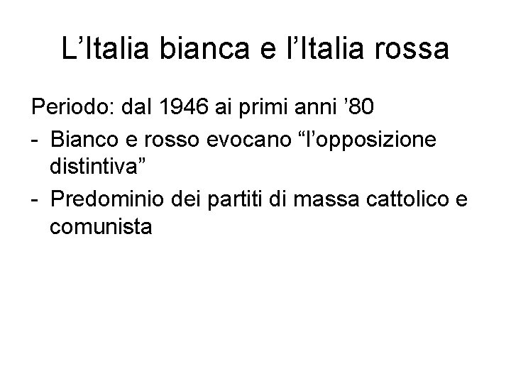 L’Italia bianca e l’Italia rossa Periodo: dal 1946 ai primi anni ’ 80 -