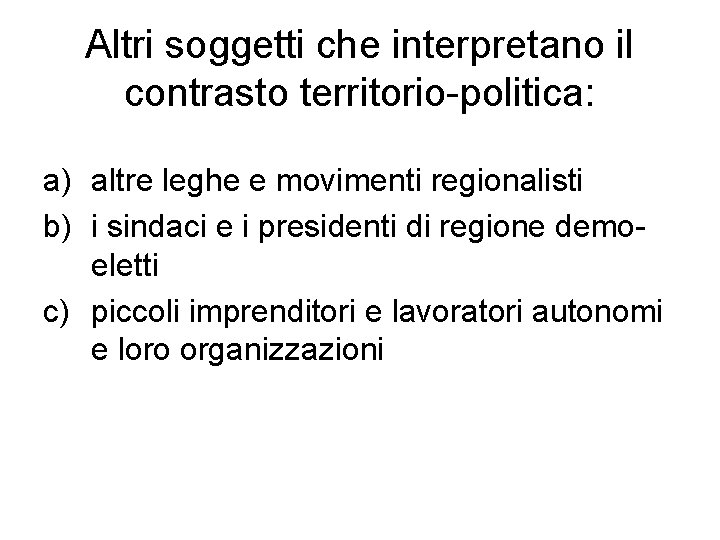 Altri soggetti che interpretano il contrasto territorio-politica: a) altre leghe e movimenti regionalisti b)