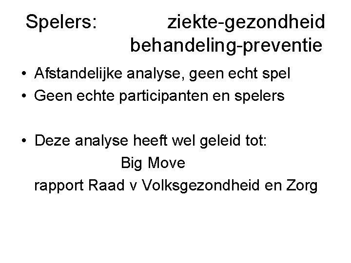 Spelers: ziekte-gezondheid behandeling-preventie • Afstandelijke analyse, geen echt spel • Geen echte participanten en