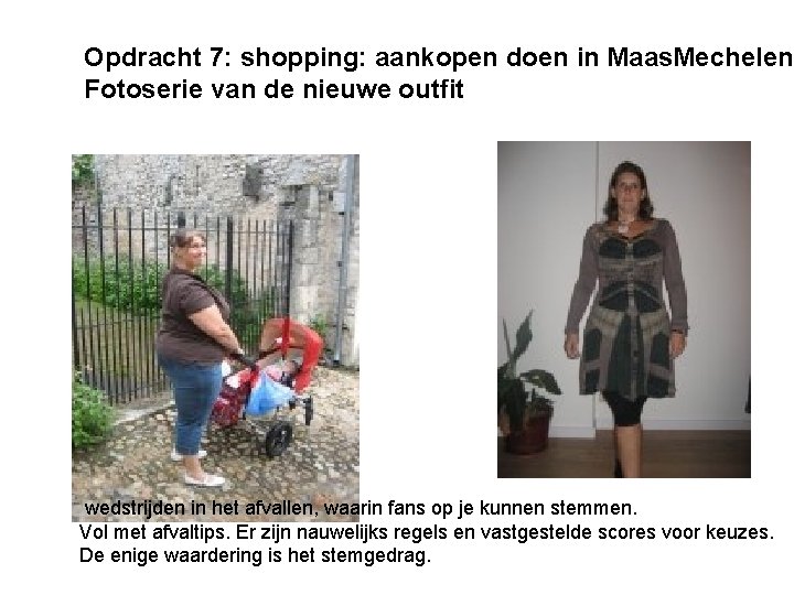 Opdracht 7: shopping: aankopen doen in Maas. Mechelen. Fotoserie van de nieuwe outfit wedstrijden