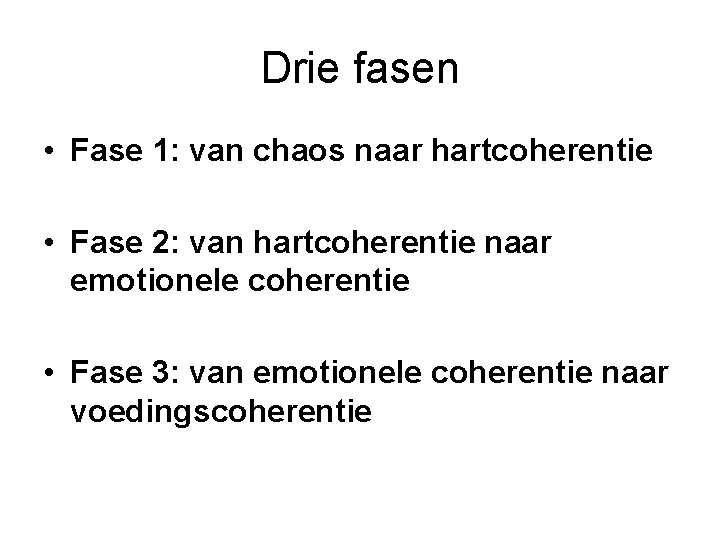 Drie fasen • Fase 1: van chaos naar hartcoherentie • Fase 2: van hartcoherentie