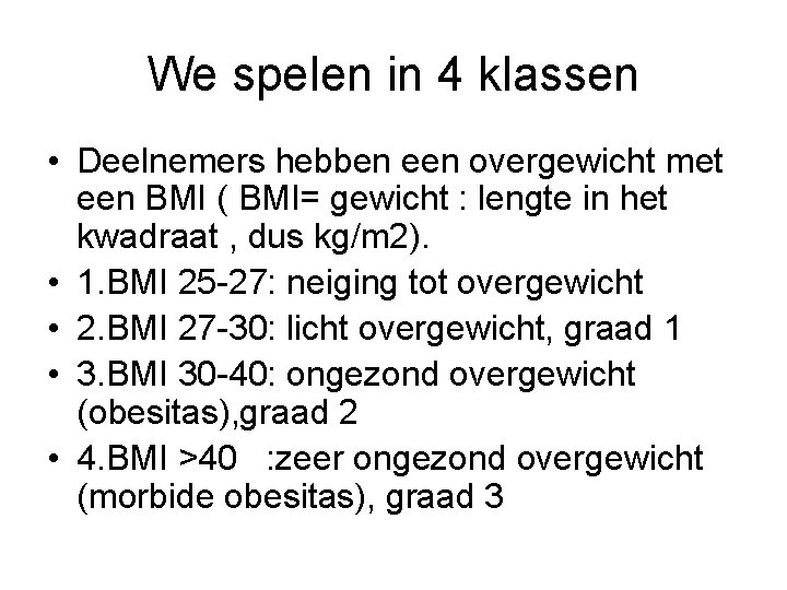 We spelen in 4 klassen • Deelnemers hebben een overgewicht met een BMI (