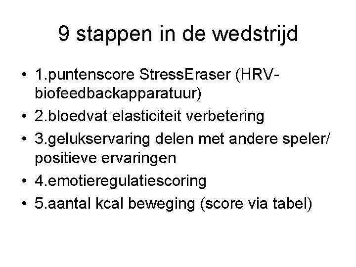 9 stappen in de wedstrijd • 1. puntenscore Stress. Eraser (HRVbiofeedbackapparatuur) • 2. bloedvat