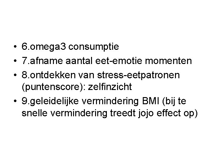  • 6. omega 3 consumptie • 7. afname aantal eet-emotie momenten • 8.