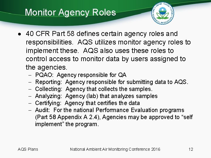 Monitor Agency Roles 40 CFR Part 58 defines certain agency roles and responsibilities. AQS