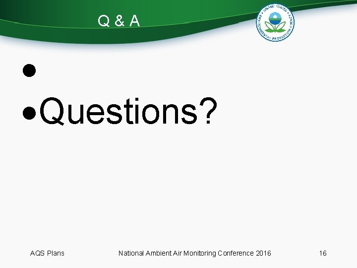 Q&A Questions? AQS Plans National Ambient Air Monitoring Conference 2016 16 