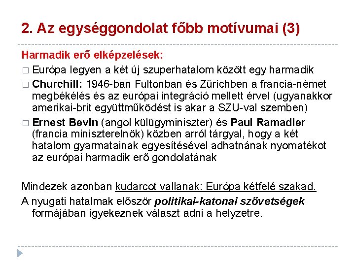 2. Az egységgondolat főbb motívumai (3) Harmadik erő elképzelések: � Európa legyen a két