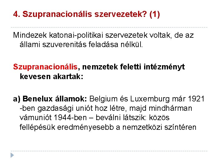 4. Szupranacionális szervezetek? (1) Mindezek katonai-politikai szervezetek voltak, de az állami szuverenitás feladása nélkül.