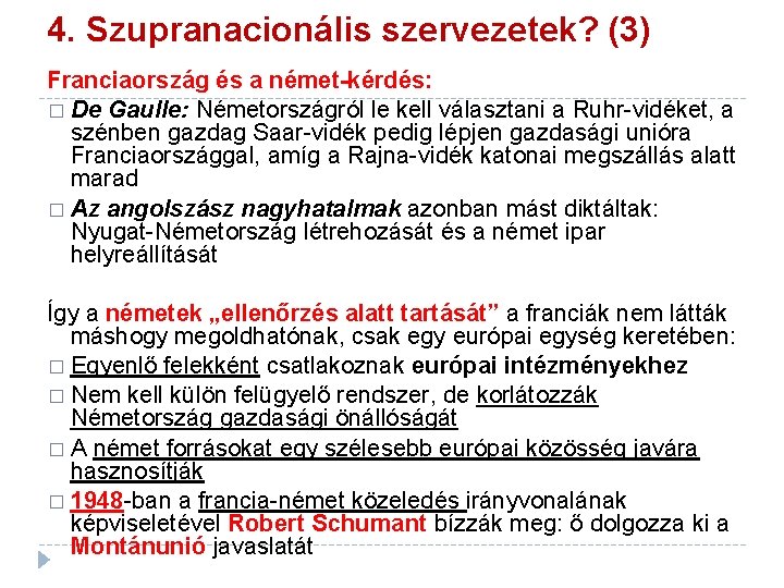 4. Szupranacionális szervezetek? (3) Franciaország és a német-kérdés: � De Gaulle: Németországról le kell