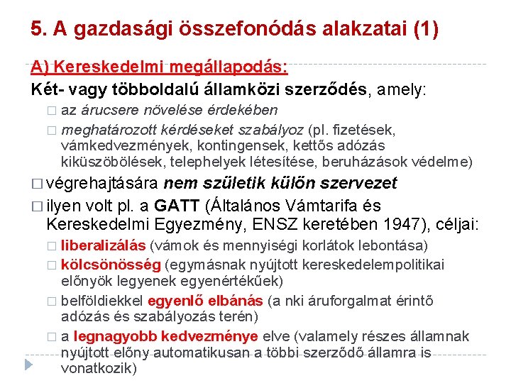 5. A gazdasági összefonódás alakzatai (1) A) Kereskedelmi megállapodás: Két- vagy többoldalú államközi szerződés,