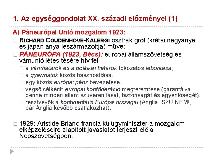 1. Az egységgondolat XX. századi előzményei (1) A) Páneurópai Unió mozgalom 1923: � RICHARD