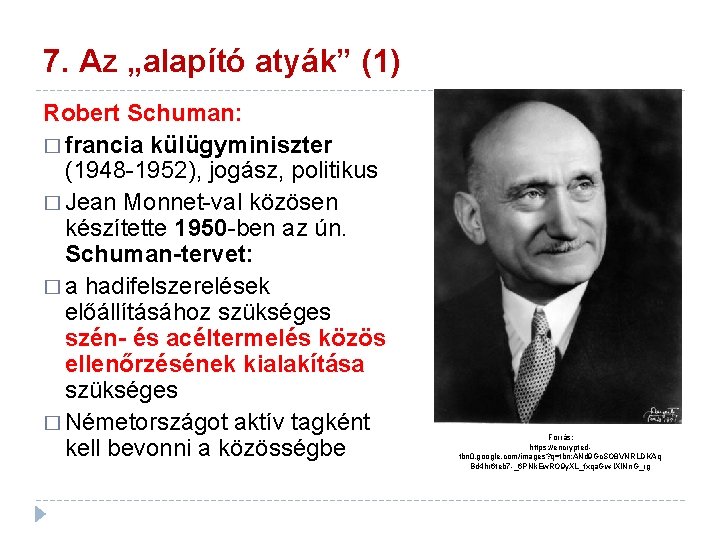 7. Az „alapító atyák” (1) Robert Schuman: � francia külügyminiszter (1948 -1952), jogász, politikus