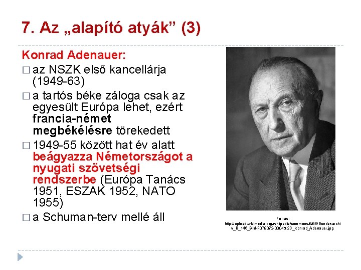 7. Az „alapító atyák” (3) Konrad Adenauer: � az NSZK első kancellárja (1949 -63)