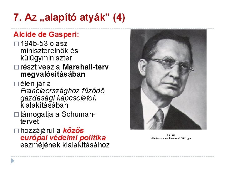 7. Az „alapító atyák” (4) Alcide de Gasperi: � 1945 -53 olasz miniszterelnök és
