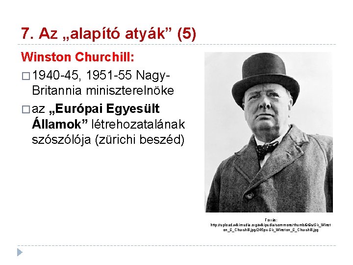 7. Az „alapító atyák” (5) Winston Churchill: � 1940 -45, 1951 -55 Nagy. Britannia