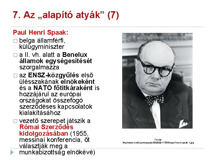 7. Az „alapító atyák” (7) Paul Henri Spaak: � belga államférfi, külügyminiszter � a