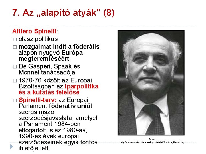 7. Az „alapító atyák” (8) Altiero Spinelli: � olasz politikus � mozgalmat indít a