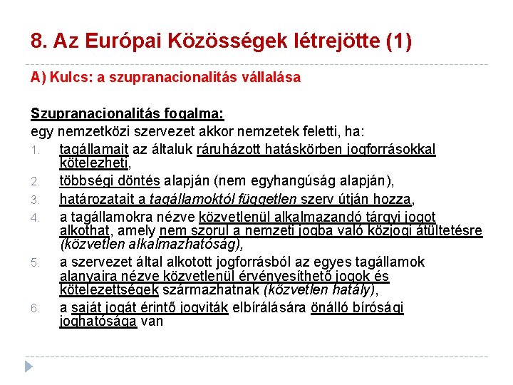 8. Az Európai Közösségek létrejötte (1) A) Kulcs: a szupranacionalitás vállalása Szupranacionalitás fogalma: egy