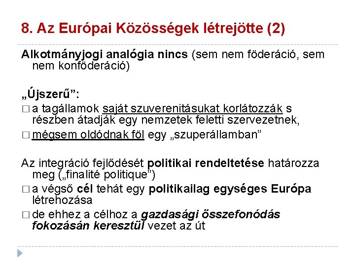 8. Az Európai Közösségek létrejötte (2) Alkotmányjogi analógia nincs (sem nem föderáció, sem nem