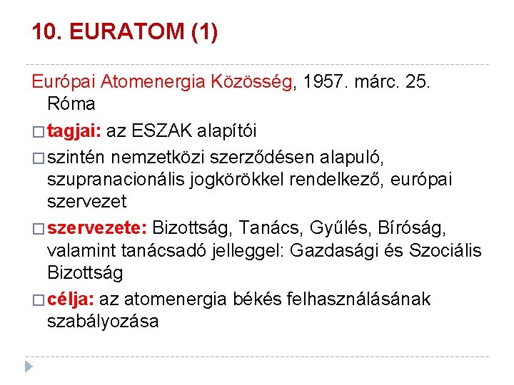 10. EURATOM (1) Európai Atomenergia Közösség, 1957. márc. 25. Róma � tagjai: az ESZAK