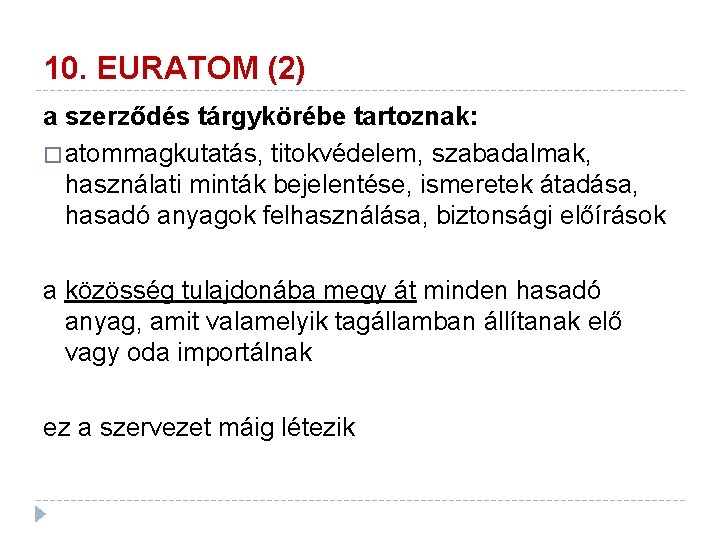 10. EURATOM (2) a szerződés tárgykörébe tartoznak: � atommagkutatás, titokvédelem, szabadalmak, használati minták bejelentése,