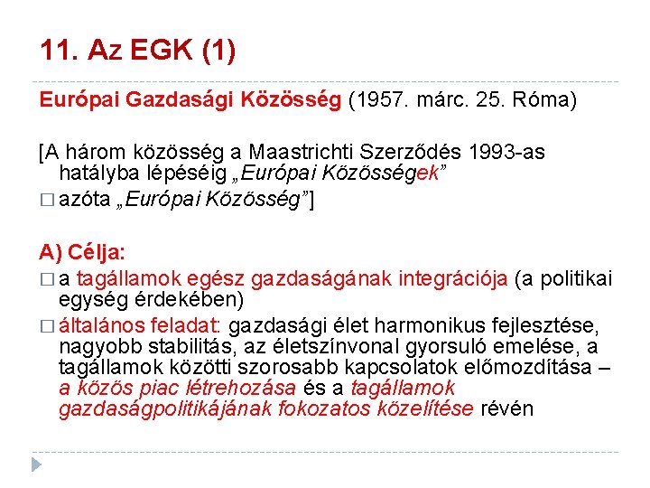 11. Az EGK (1) Európai Gazdasági Közösség (1957. márc. 25. Róma) [A három közösség