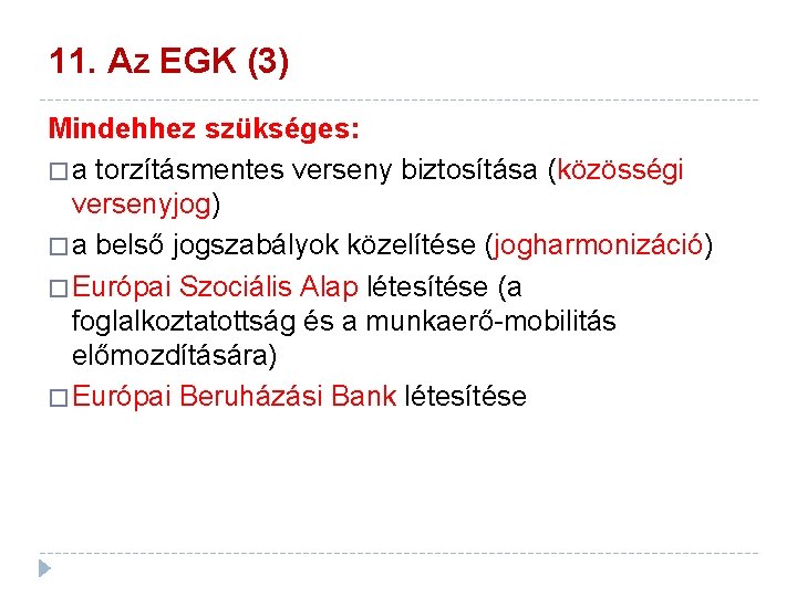 11. Az EGK (3) Mindehhez szükséges: � a torzításmentes verseny biztosítása (közösségi versenyjog) �