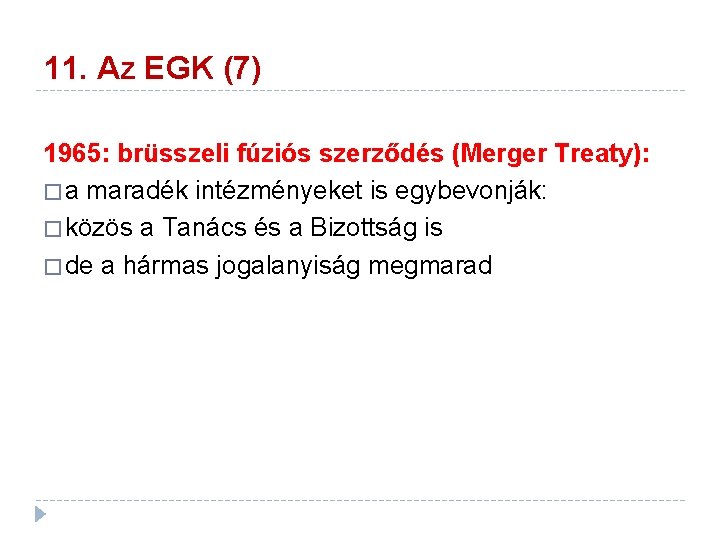 11. Az EGK (7) 1965: brüsszeli fúziós szerződés (Merger Treaty): � a maradék intézményeket