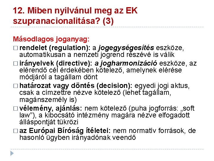 12. Miben nyilvánul meg az EK szupranacionalitása? (3) Másodlagos joganyag: � rendelet (regulation): a