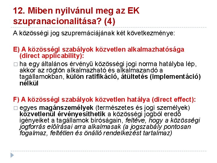 12. Miben nyilvánul meg az EK szupranacionalitása? (4) A közösségi jog szupremáciájának két következménye: