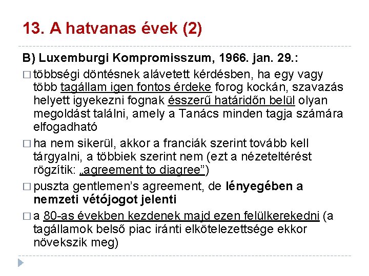 13. A hatvanas évek (2) B) Luxemburgi Kompromisszum, 1966. jan. 29. : � többségi