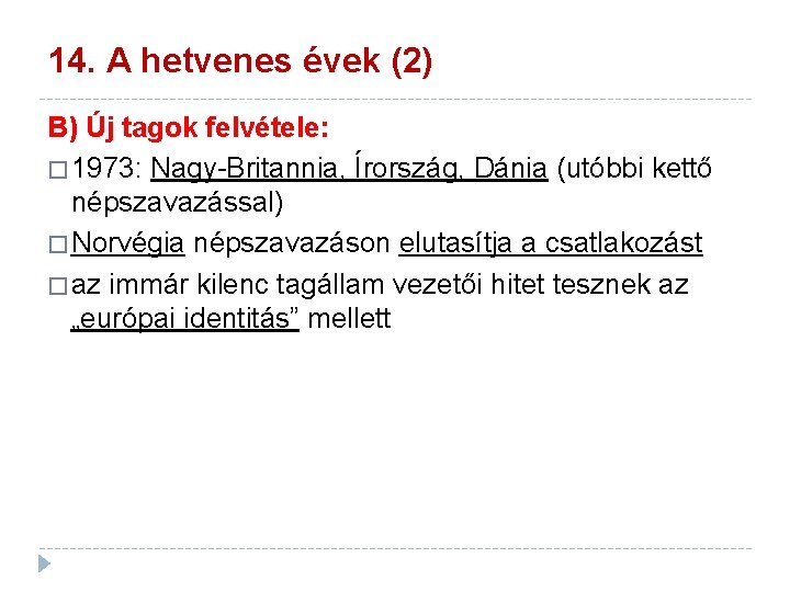 14. A hetvenes évek (2) B) Új tagok felvétele: � 1973: Nagy-Britannia, Írország, Dánia