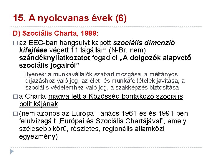 15. A nyolcvanas évek (6) D) Szociális Charta, 1989: � az EEO-ban hangsúlyt kapott