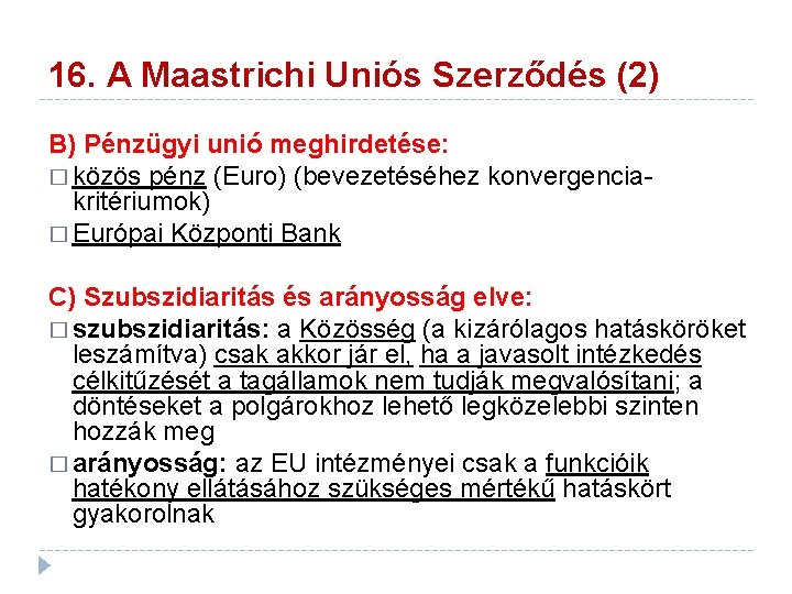 16. A Maastrichi Uniós Szerződés (2) B) Pénzügyi unió meghirdetése: � közös pénz (Euro)