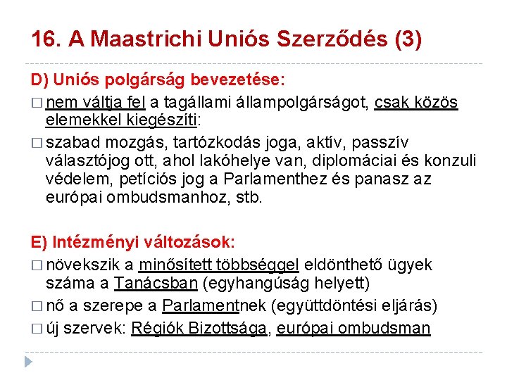 16. A Maastrichi Uniós Szerződés (3) D) Uniós polgárság bevezetése: � nem váltja fel