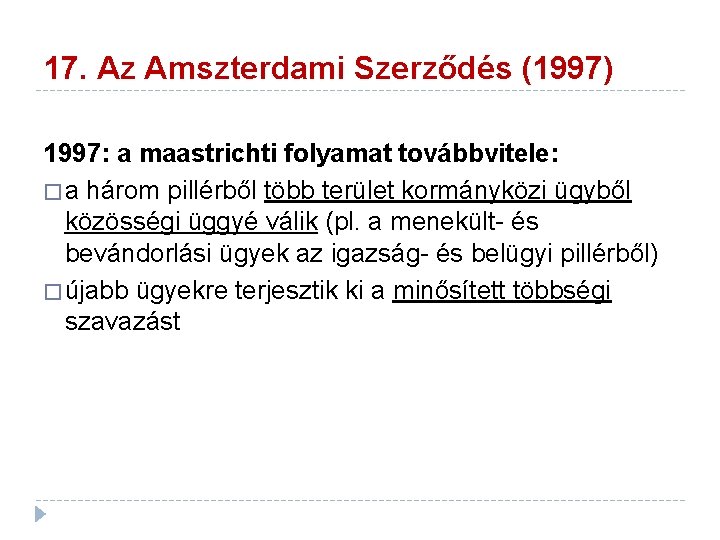 17. Az Amszterdami Szerződés (1997) 1997: a maastrichti folyamat továbbvitele: � a három pillérből