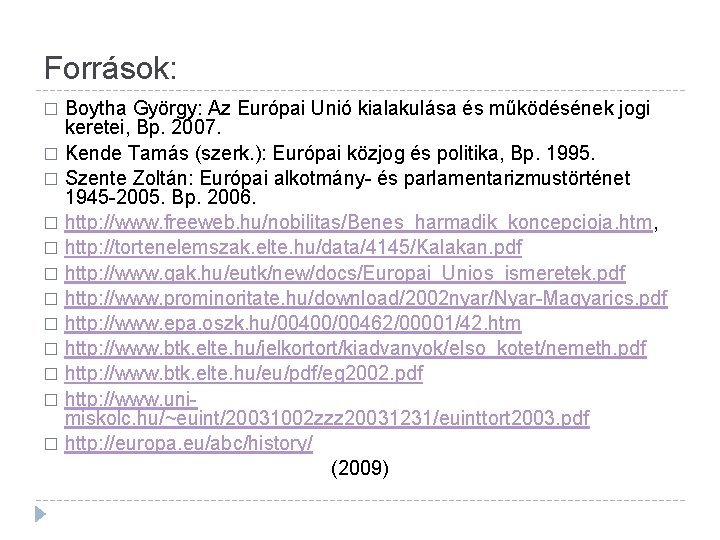 Források: Boytha György: Az Európai Unió kialakulása és működésének jogi keretei, Bp. 2007. �