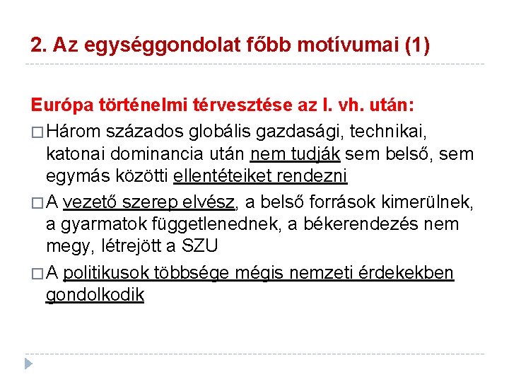 2. Az egységgondolat főbb motívumai (1) Európa történelmi térvesztése az I. vh. után: �