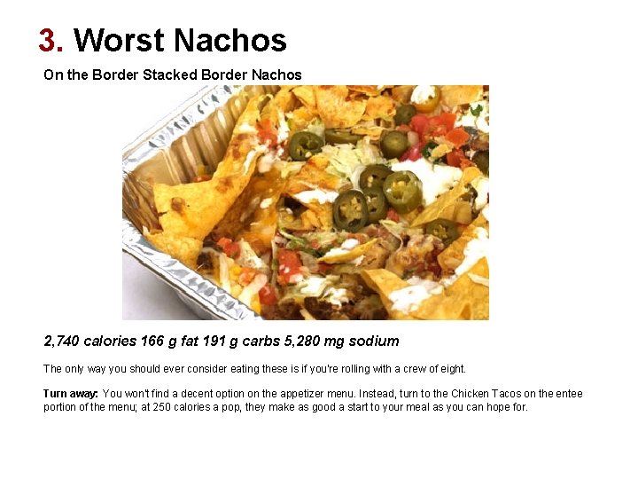 3. Worst Nachos On the Border Stacked Border Nachos 2, 740 calories 166 g 3. Worst Nachos On the Border Stacked Border Nachos 2, 740 calories 166 g
