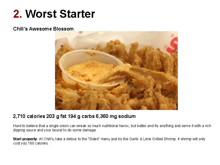 2. Worst Starter Chili's Awesome Blossom 2, 710 calories 203 g fat 194 g 2. Worst Starter Chili's Awesome Blossom 2, 710 calories 203 g fat 194 g